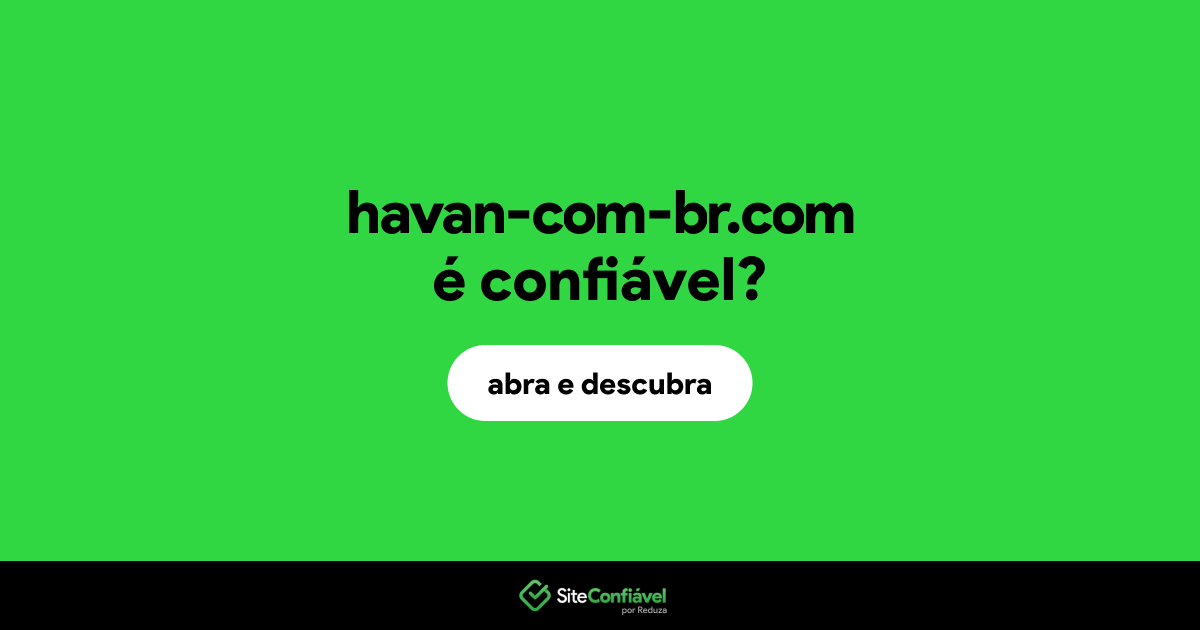 O site havan-com-br.com é confiável?