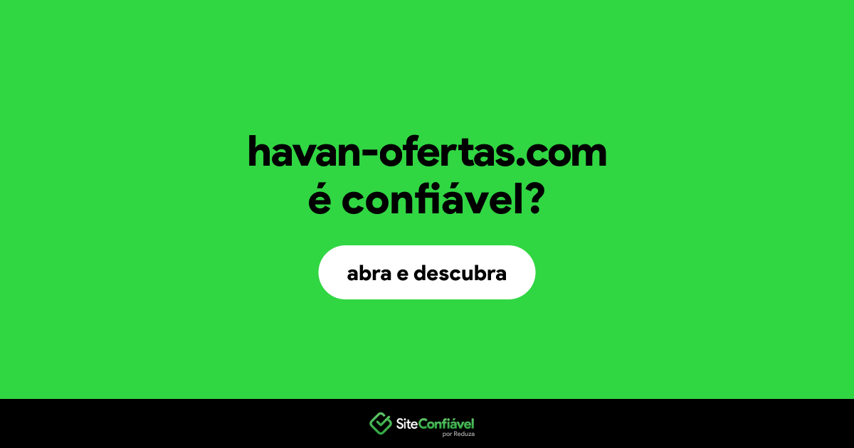 O site havan-ofertas.com é confiável?