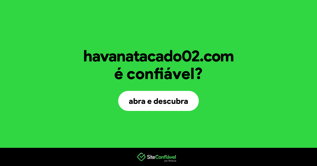 O site havanatacado02.com é confiável?