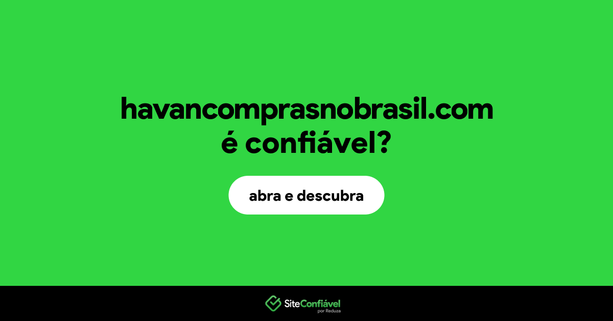 O site havancomprasnobrasil.com é confiável?