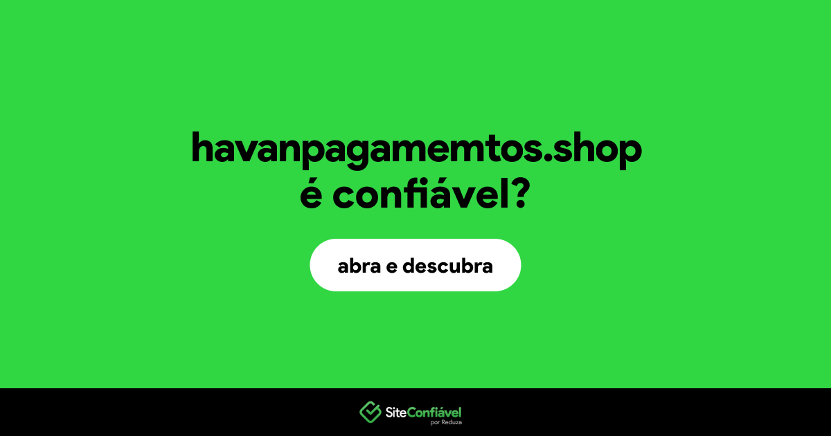 O site havanpagamemtos.shop é confiável?