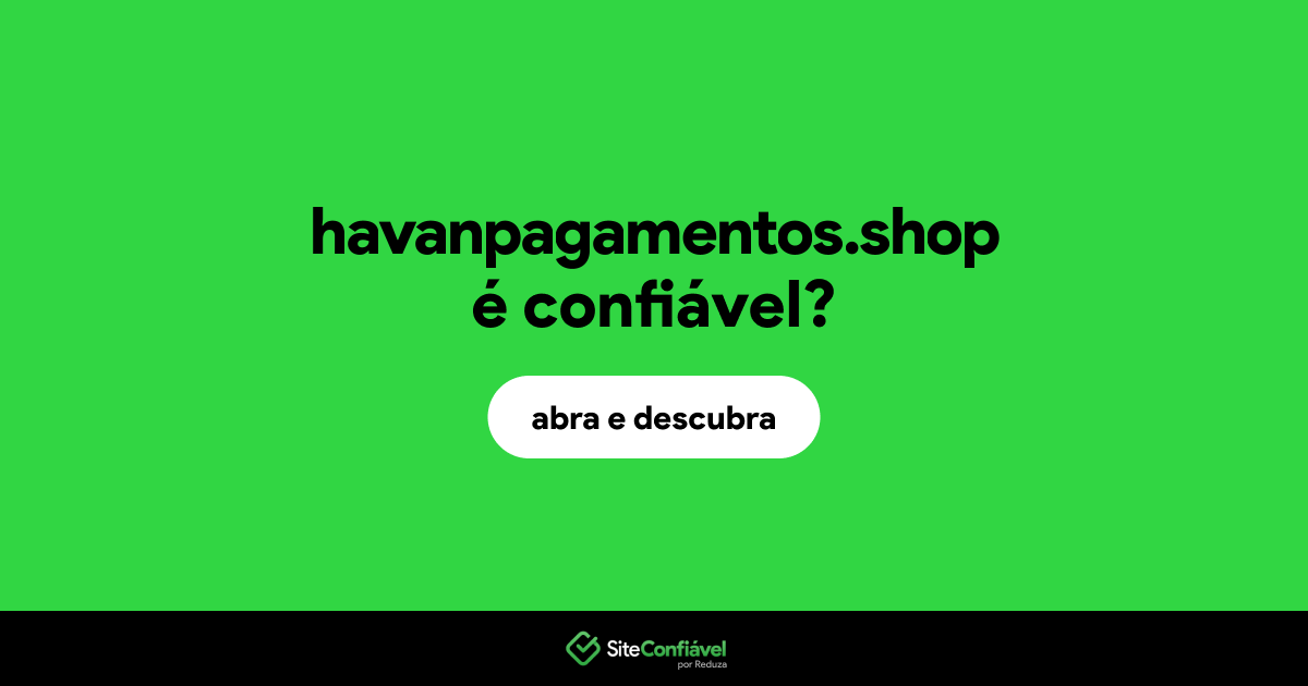 O site havanpagamentos.shop é confiável?