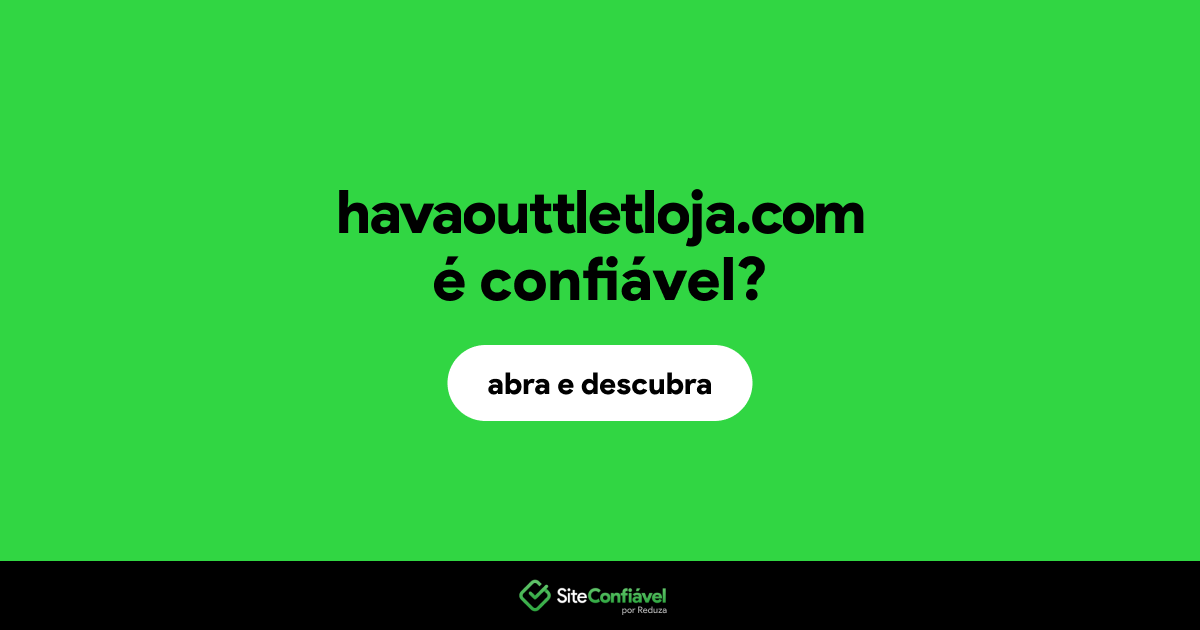 O site havaouttletloja.com é confiável?