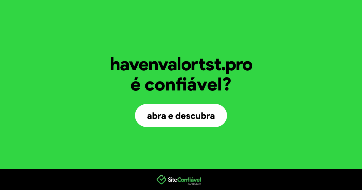 O site havenvalortst.pro é confiável?