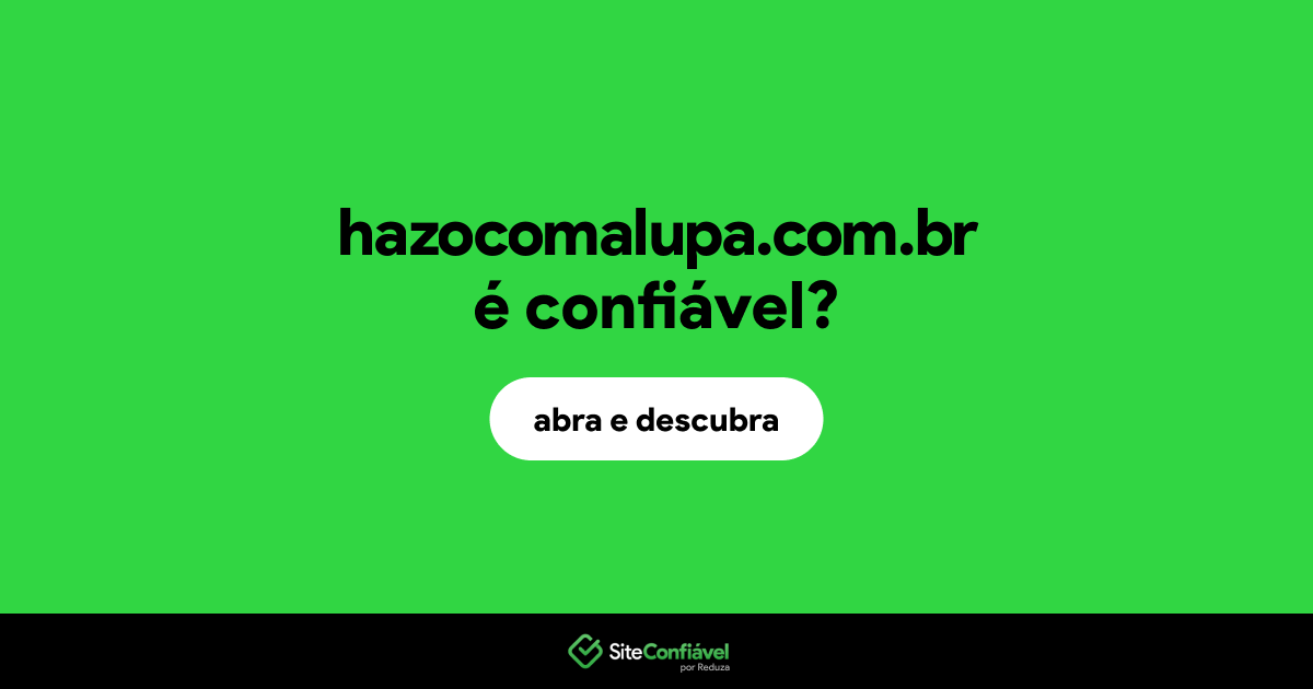 O site hazocomalupa.com.br é confiável?