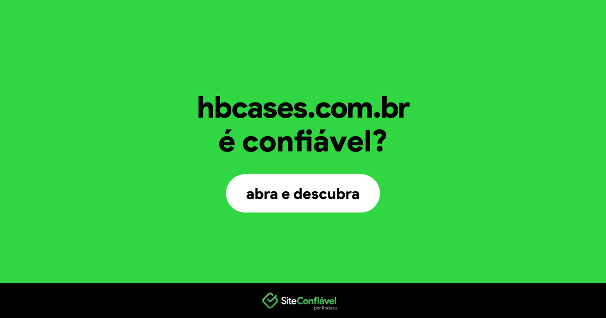 O site hbcases.com.br é confiável?