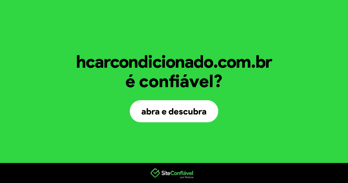 O site hcarcondicionado.com.br é confiável?