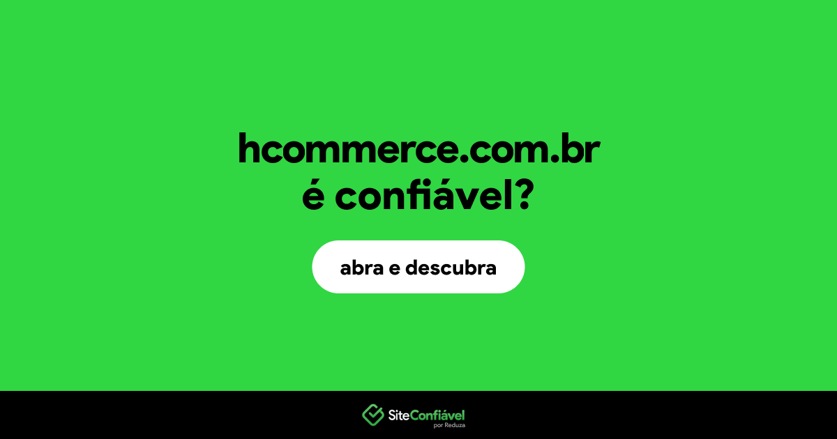 O site hcommerce.com.br é confiável?