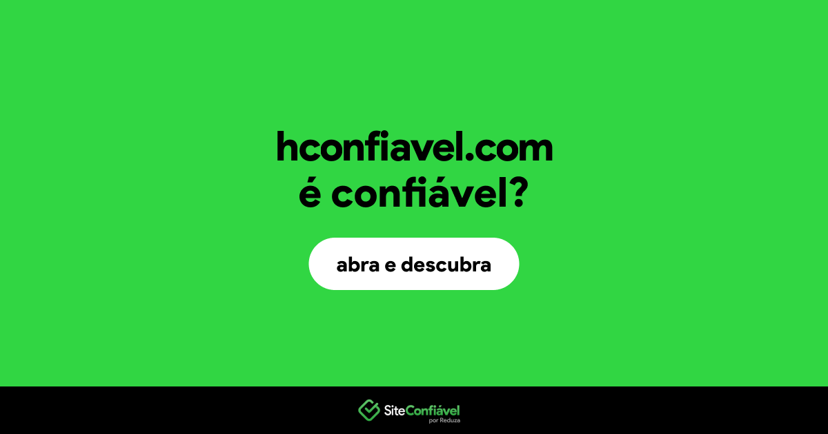 O site hconfiavel.com é confiável?