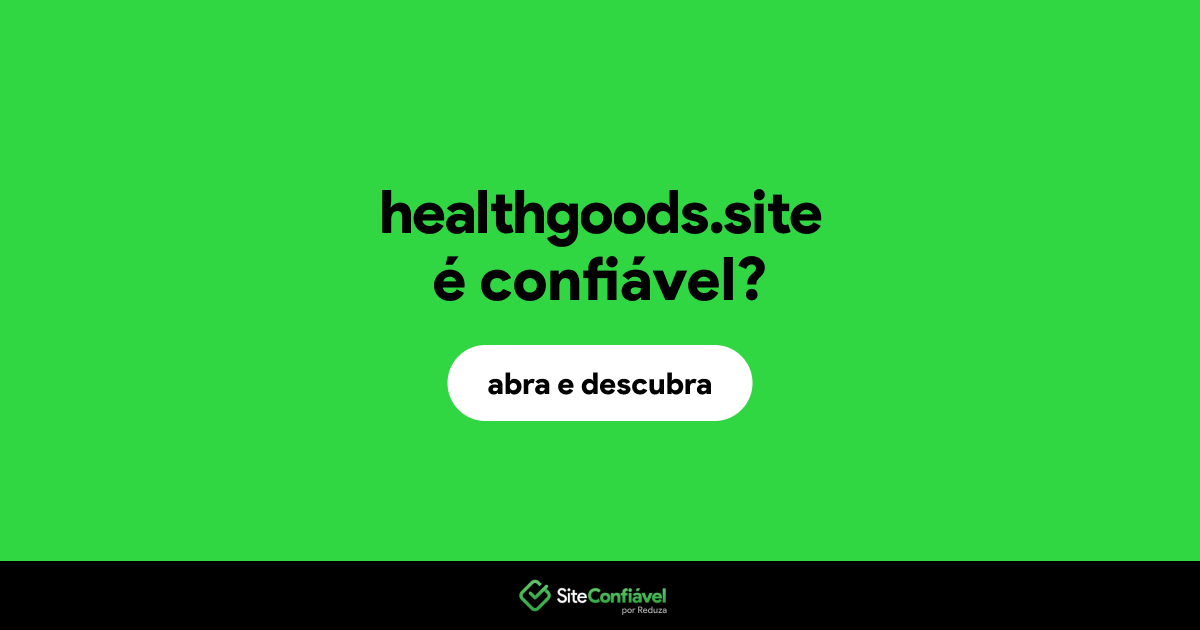 O site healthgoods.site é confiável?