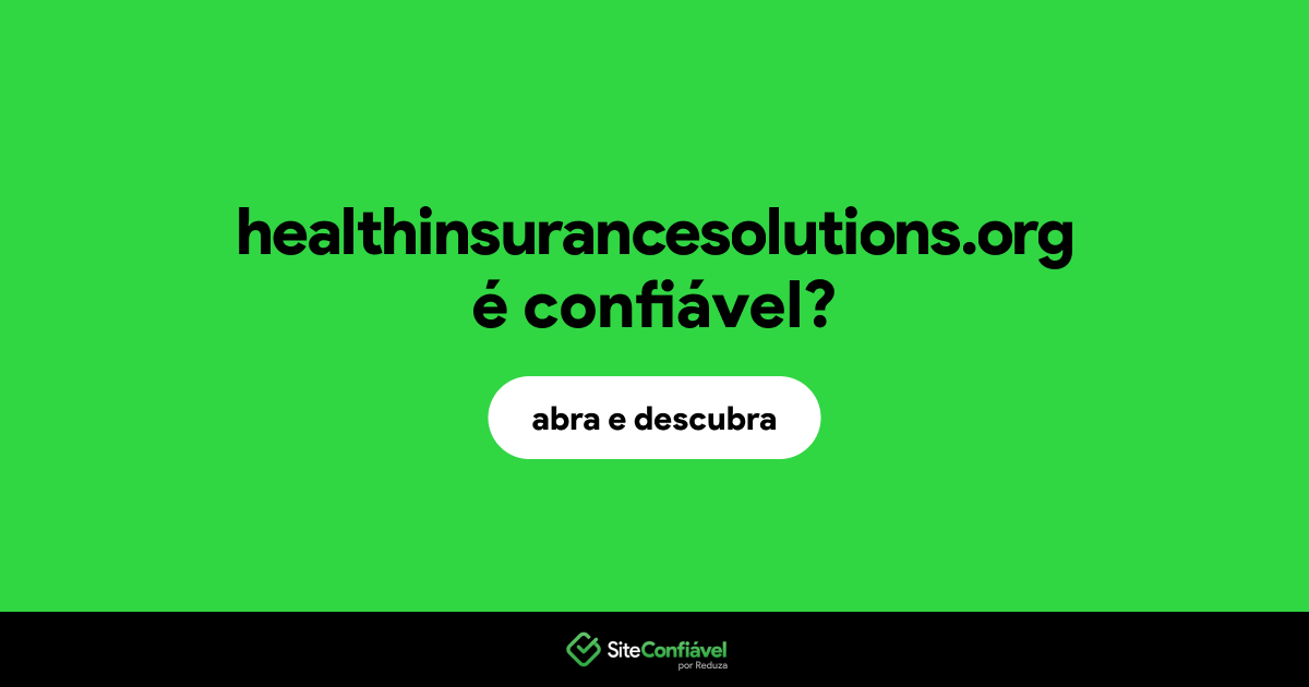 O site healthinsurancesolutions.org é confiável?