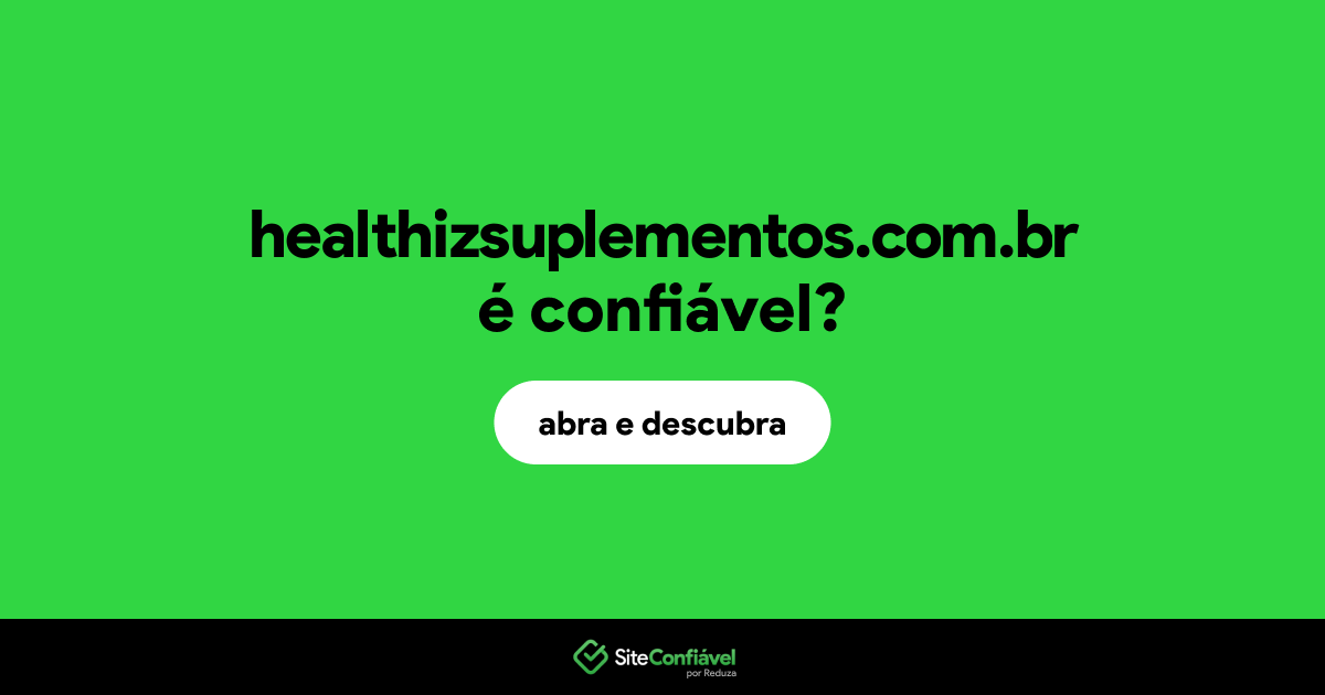 O site healthizsuplementos.com.br é confiável?