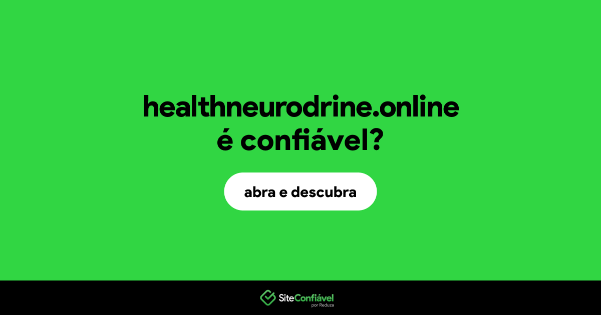O site healthneurodrine.online é confiável?