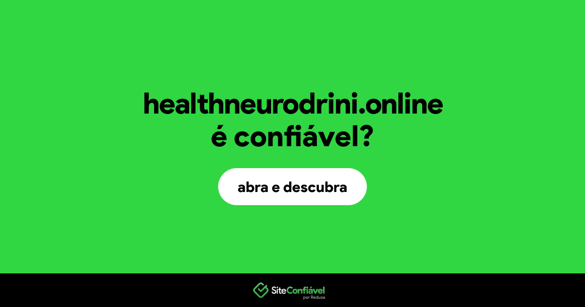 O site healthneurodrini.online é confiável?