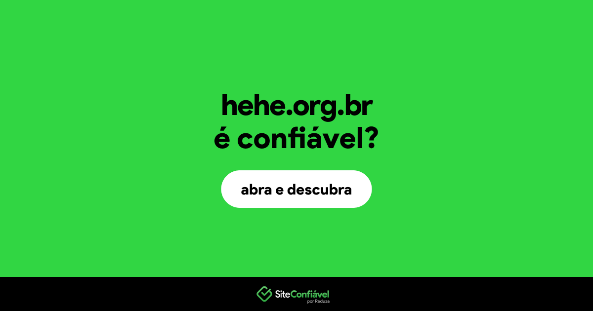 O site hehe.org.br é confiável?