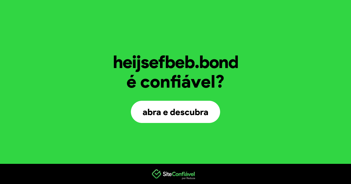 O site heijsefbeb.bond é confiável?