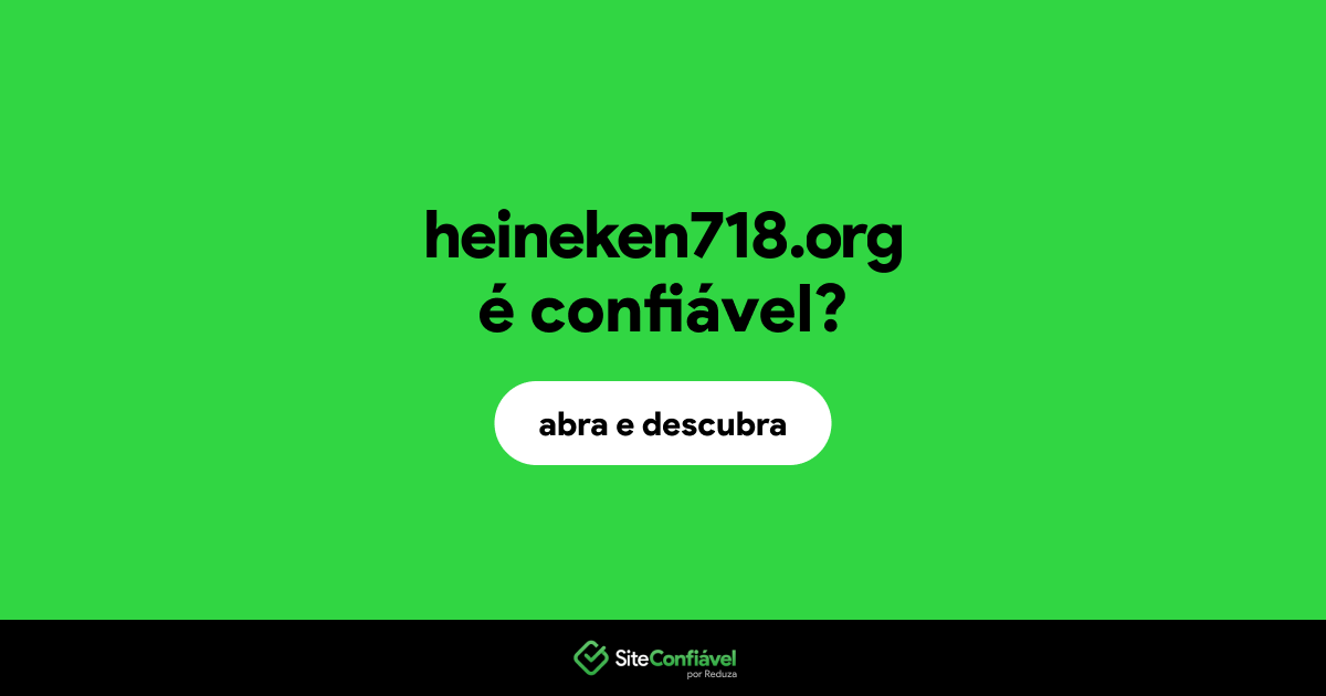 O site heineken718.org é confiável?
