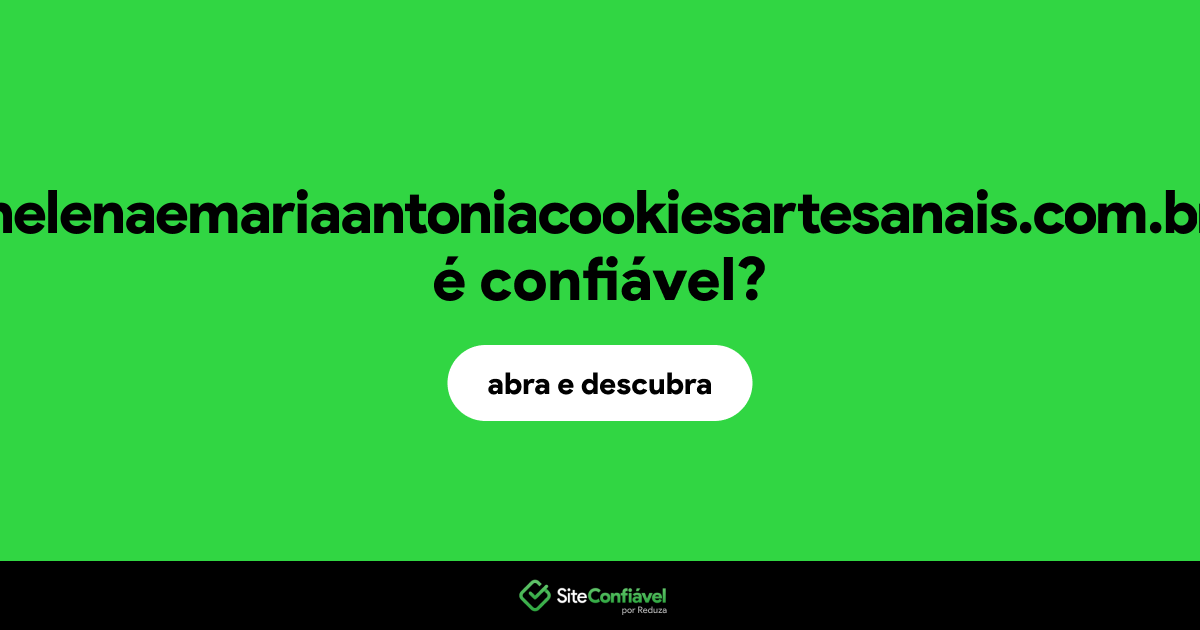 O site helenaemariaantoniacookiesartesanais.com.br é confiável?