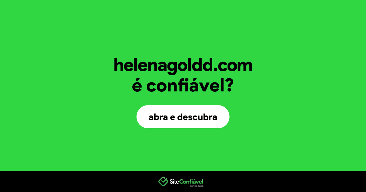 O site helenagoldd.com é confiável?