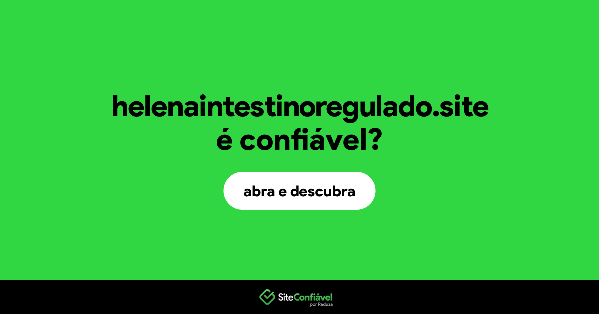 O site helenaintestinoregulado.site é confiável?