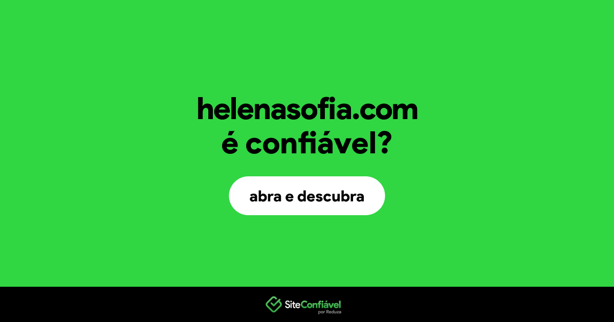 O site helenasofia.com é confiável?