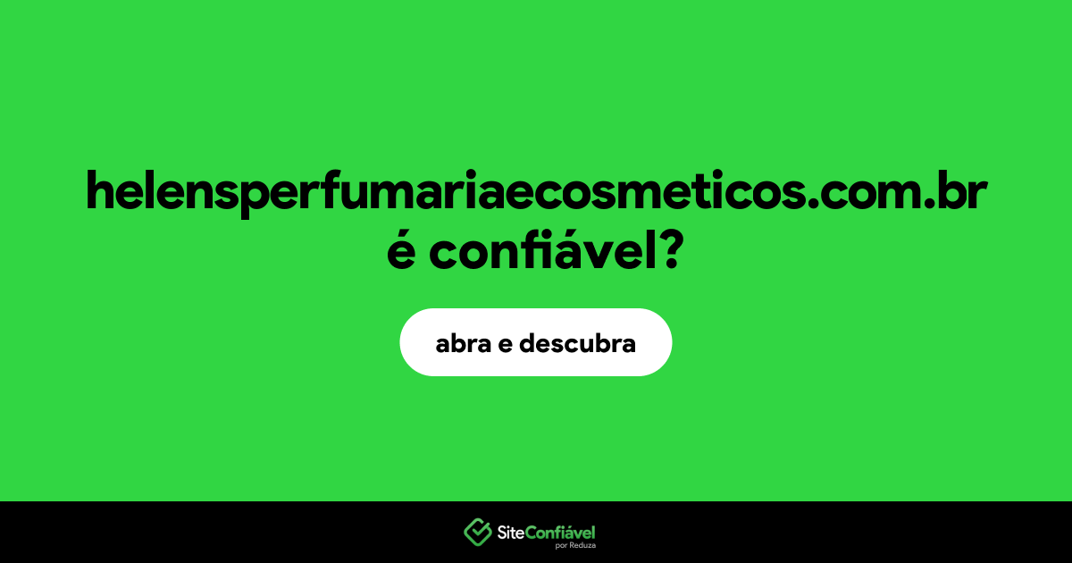 O site helensperfumariaecosmeticos.com.br é confiável?