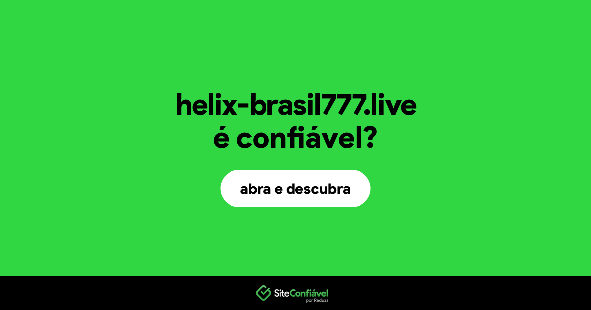 O site helix-brasil777.live é confiável?