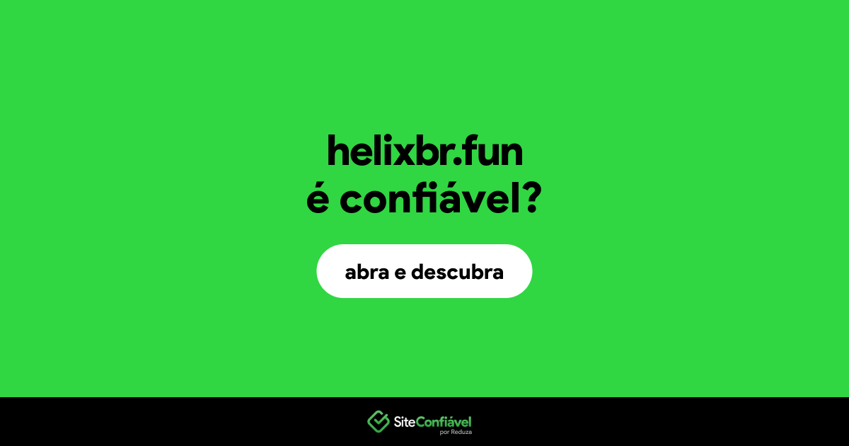 O site helixbr.fun é confiável?