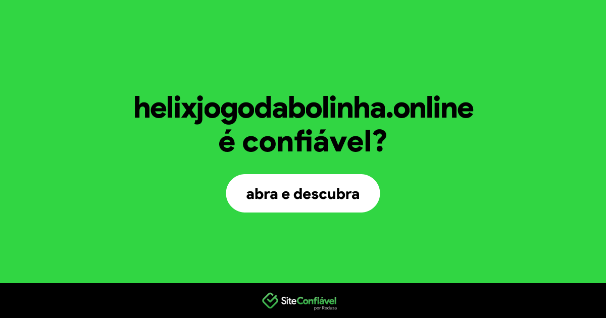 O site helixjogodabolinha.online é confiável?