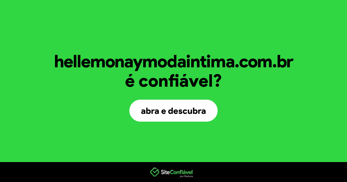 O site hellemonaymodaintima.com.br é confiável?
