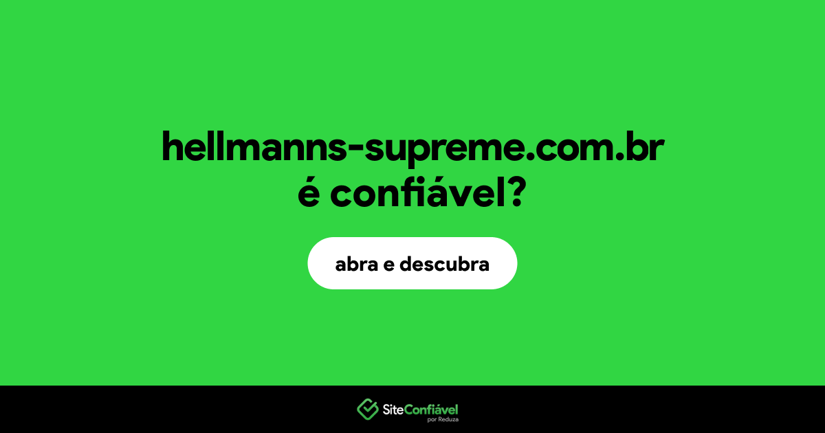 O site hellmanns-supreme.com.br é confiável?