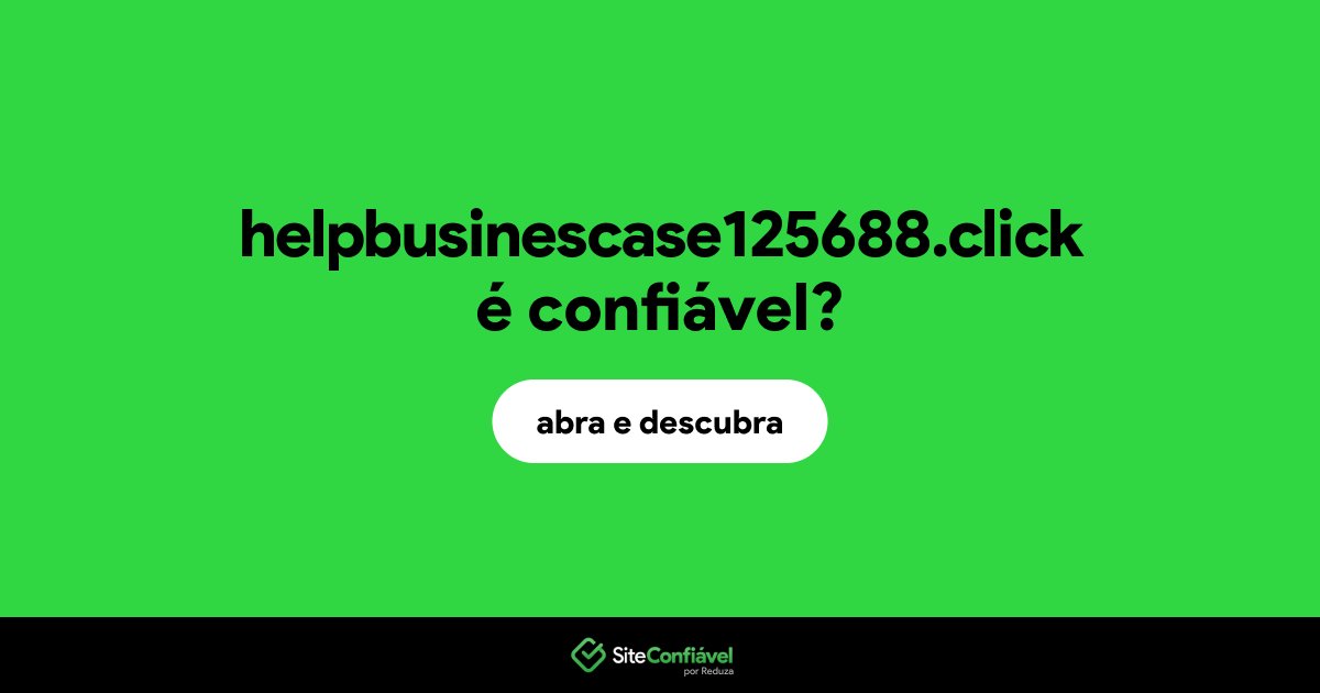 O site helpbusinescase125688.click é confiável?