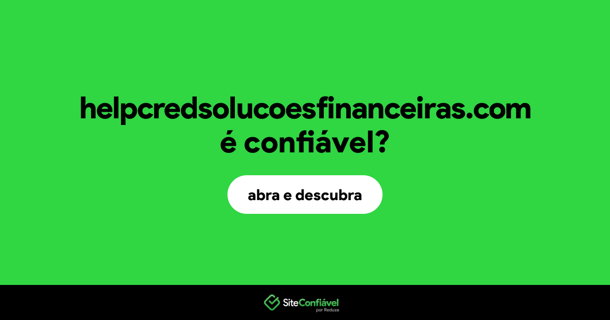 O site helpcredsolucoesfinanceiras.com é confiável?