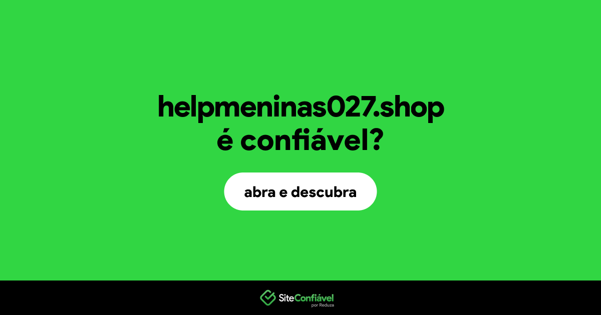 O site helpmeninas027.shop é confiável?