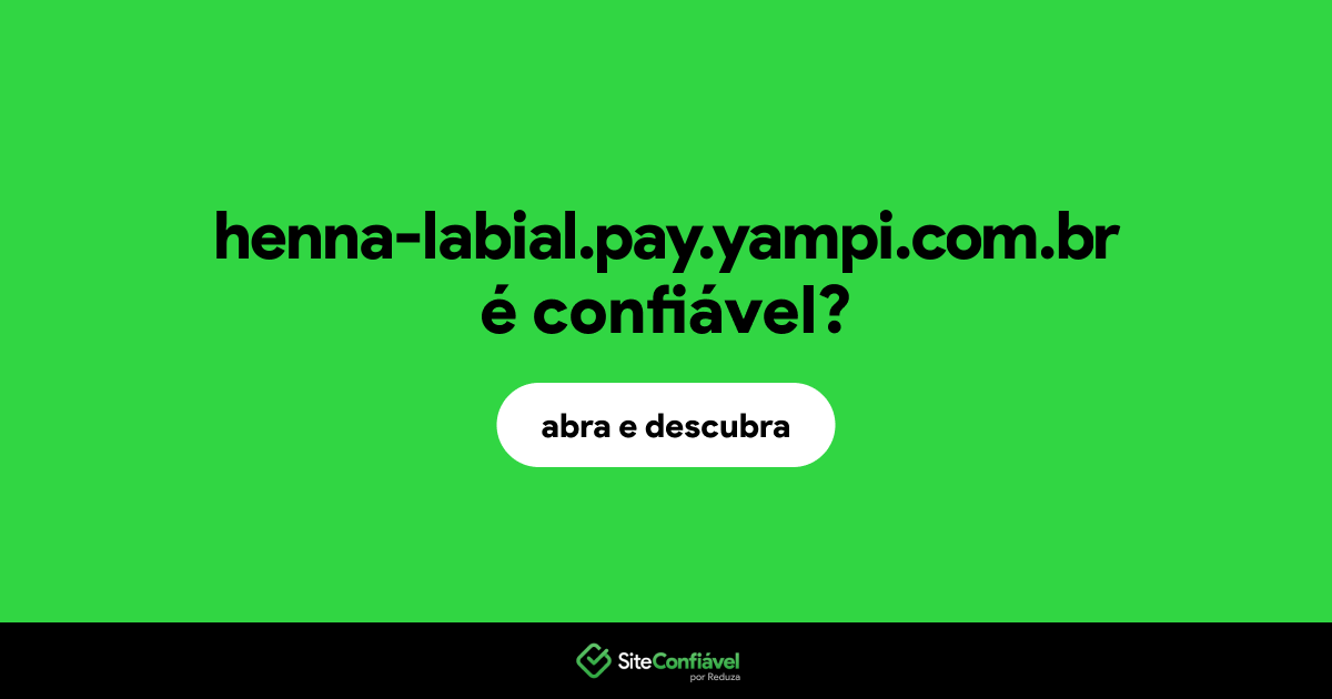 O site henna-labial.pay.yampi.com.br é confiável?