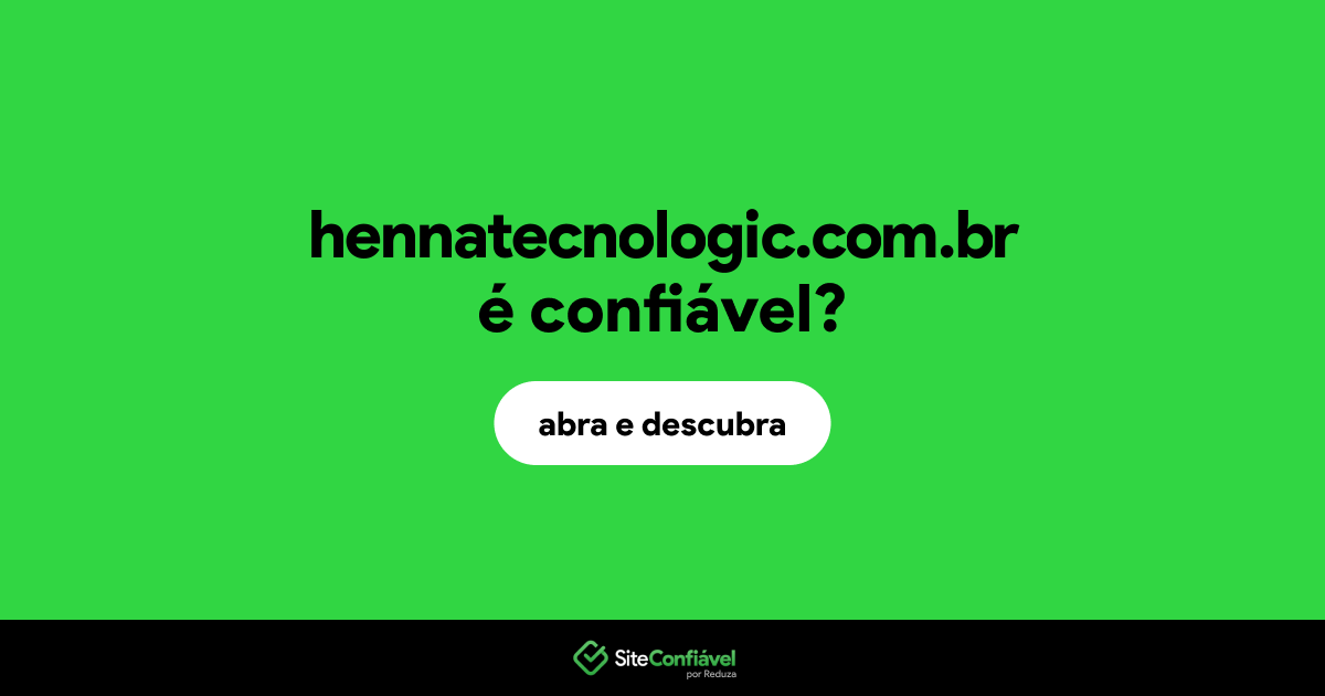 O site hennatecnologic.com.br é confiável?