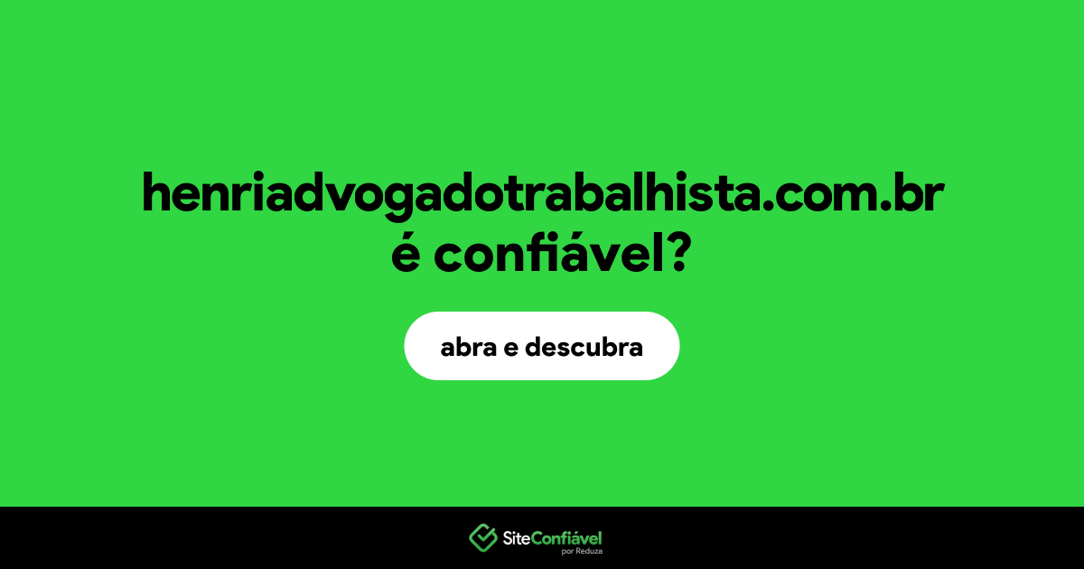 O site henriadvogadotrabalhista.com.br é confiável?