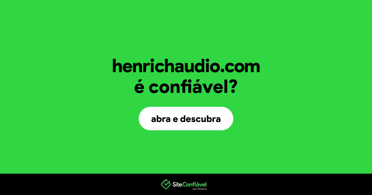 O site henrichaudio.com é confiável?
