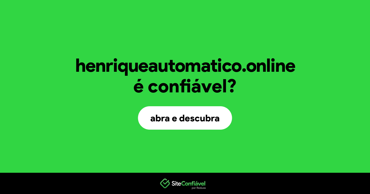 O site henriqueautomatico.online é confiável?