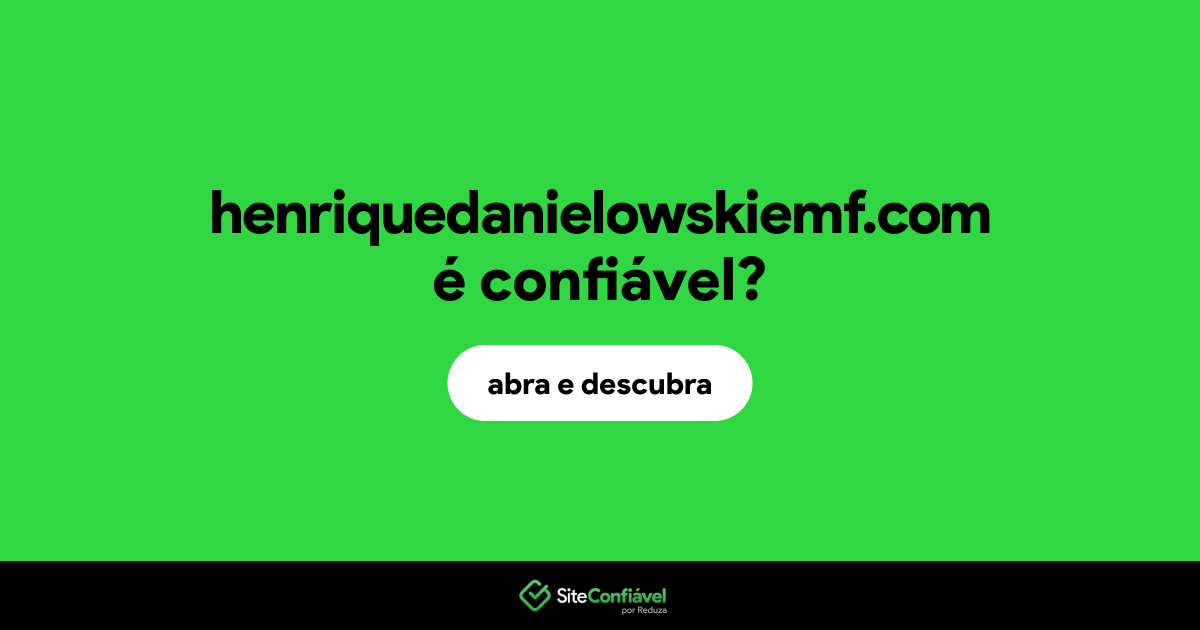 O site henriquedanielowskiemf.com é confiável?