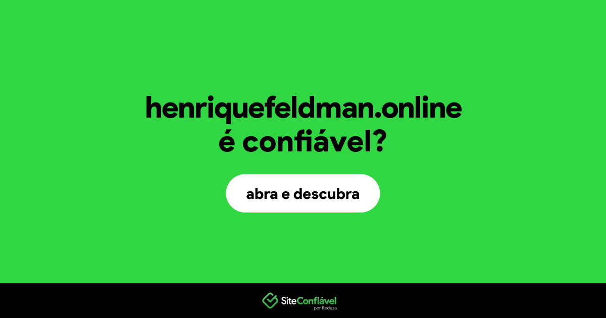 O site henriquefeldman.online é confiável?
