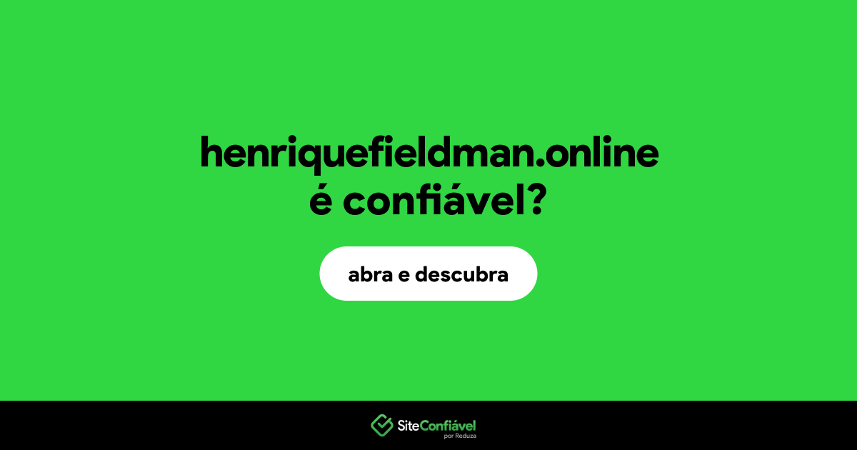 O site henriquefieldman.online é confiável?