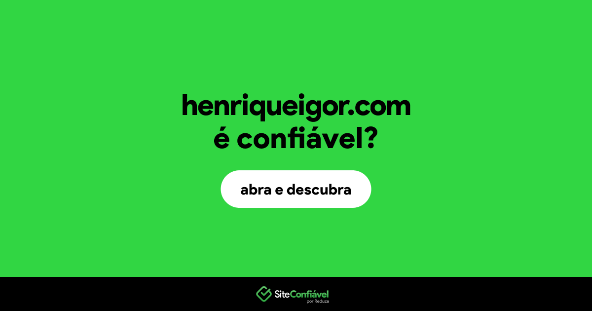 O site henriqueigor.com é confiável?