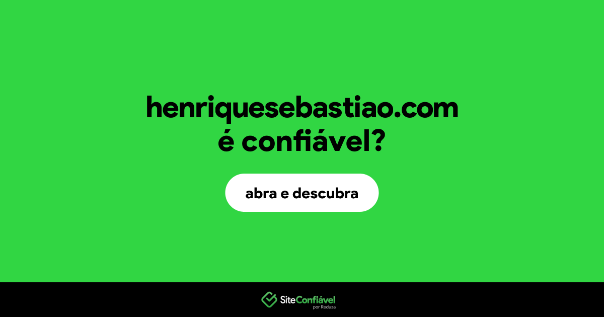 O site henriquesebastiao.com é confiável?