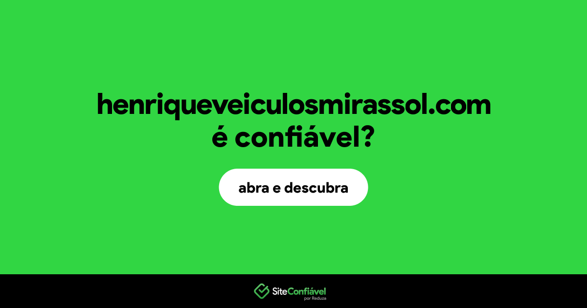 O site henriqueveiculosmirassol.com é confiável?