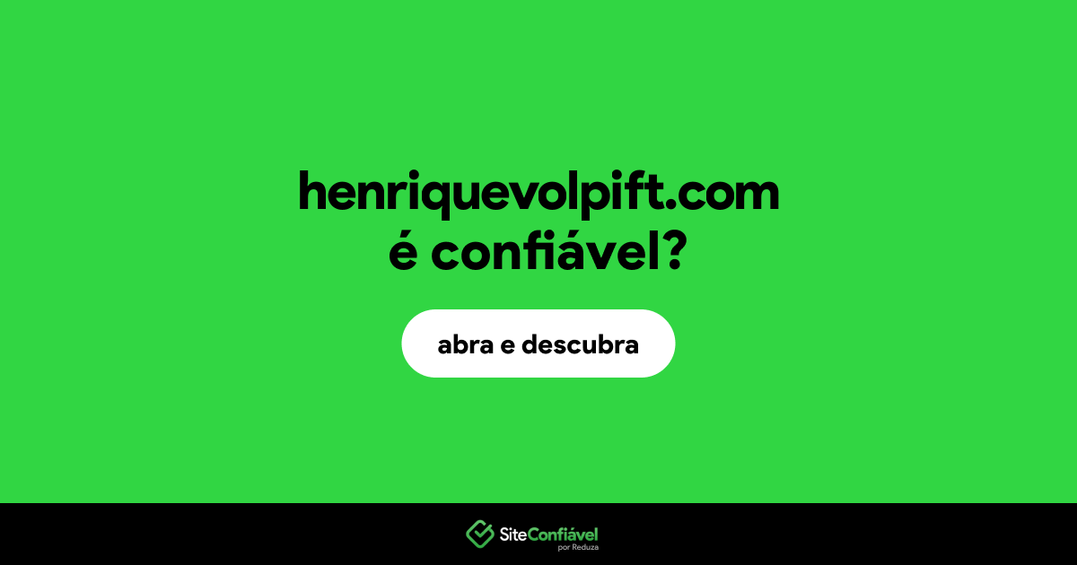 O site henriquevolpift.com é confiável?