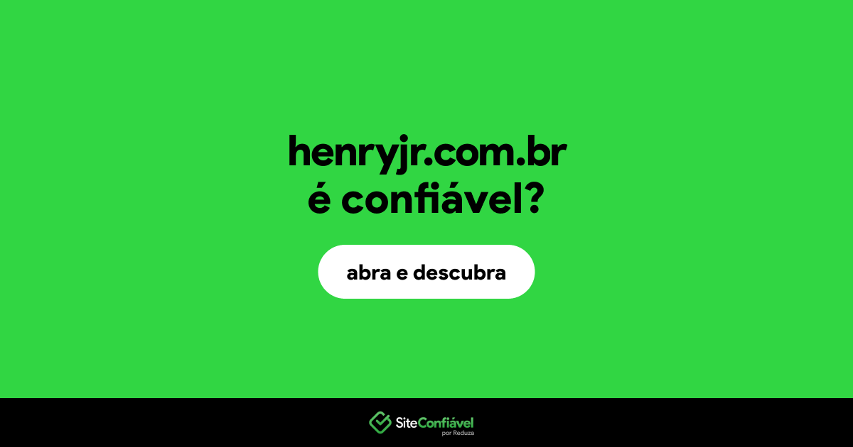 O site henryjr.com.br é confiável?