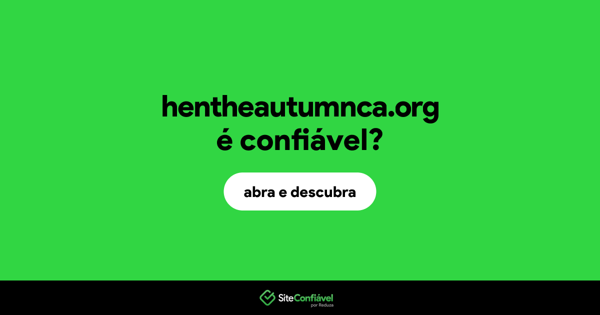 O site hentheautumnca.org é confiável?