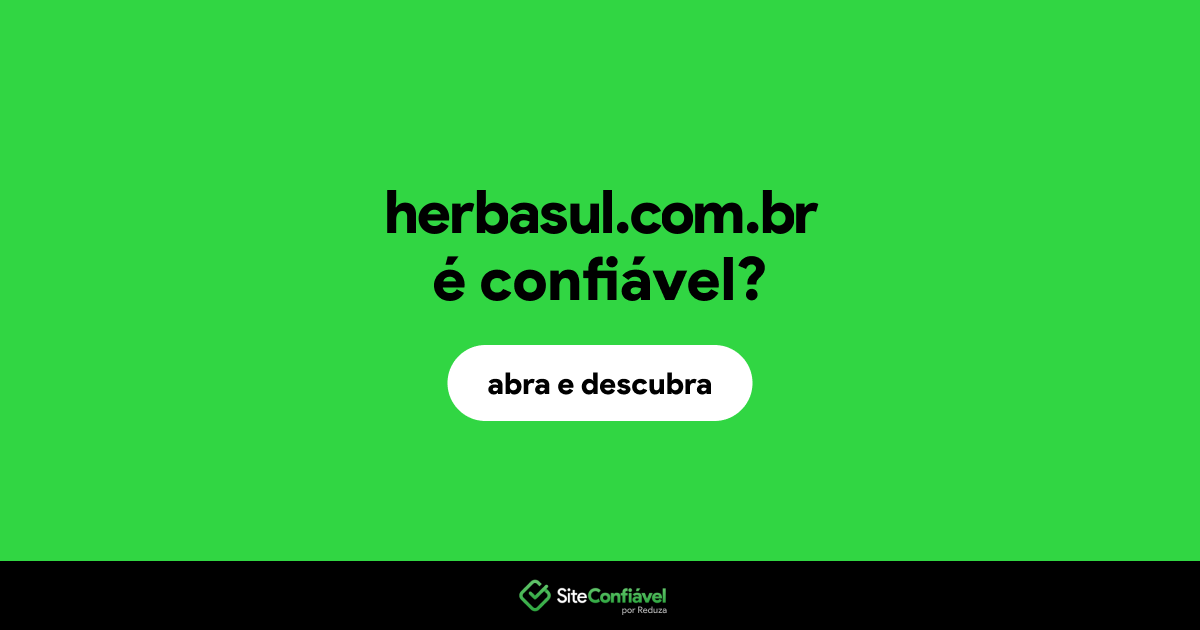 O site herbasul.com.br é confiável?