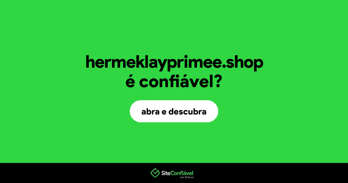 O site hermeklayprimee.shop é confiável?